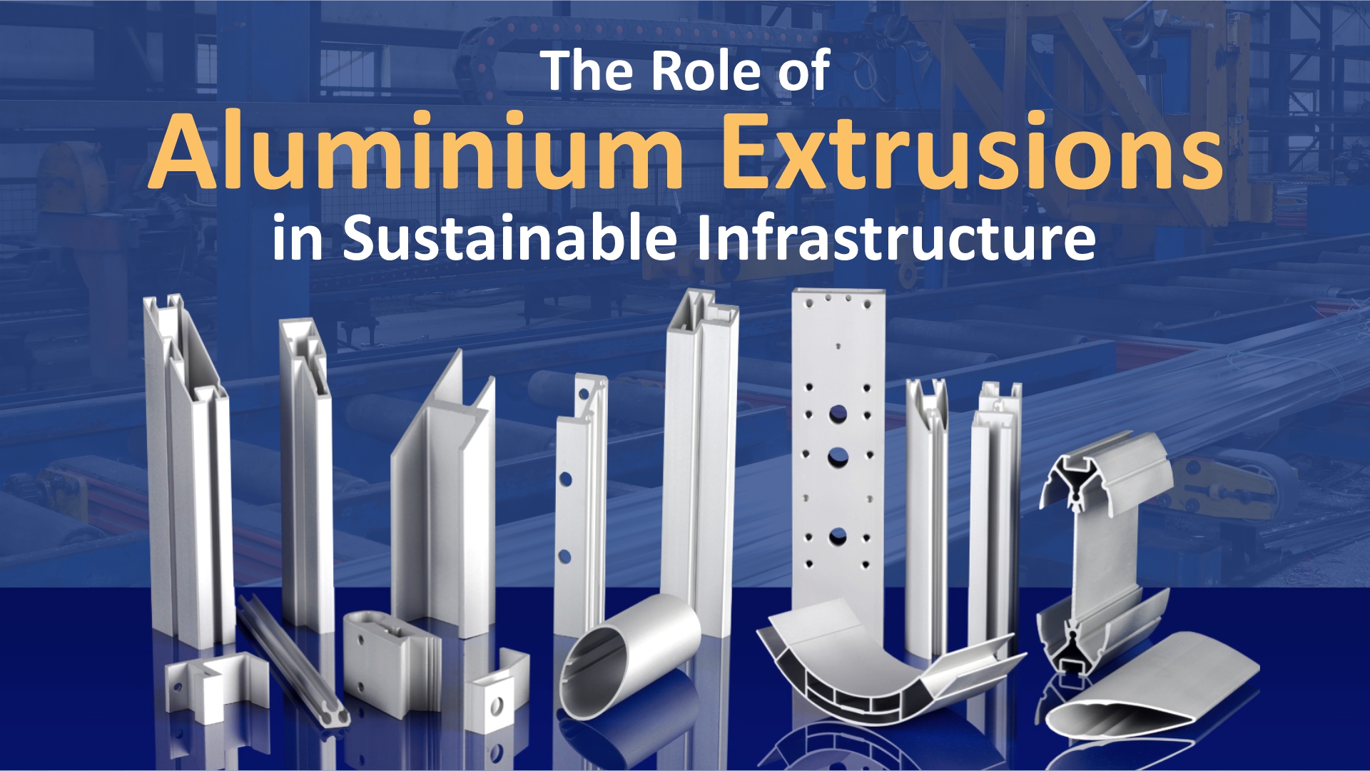 The Role of Aluminium Extrusions in Sustainable Infrastructure
